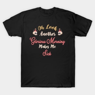 Oh Look Another Glorious Morning Makes Me Sick - Skull Halloween Gift - Cute Halloween Gift For Her T-Shirt